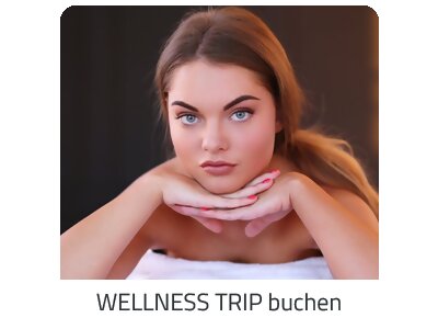 Deinen Wellness Trip suchen - Deine Auszeit auf https://www.trip-familienurlaub.com buchen